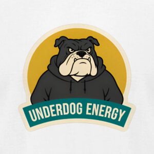Underdog Energy Bulldog T-Shirt | Motivation Tee